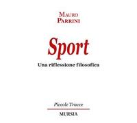Sport. Una riflessione filosofica - Parrini Mauro