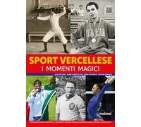 Sport vercellese. I momenti magici. Ediz. illustrata