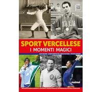 Sport vercellese. I momenti magici. Ediz. illustrata