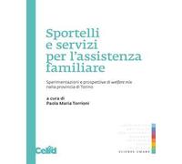 Sportelli e servizi per l'assistenza familiare. Sperimentazioni e prospettive di welfare mix nella provincia di Torino