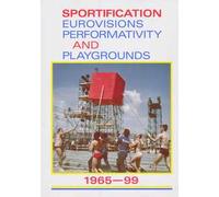 Sportification eurovisions performativity and playgrounds 1965-99. Ediz. italiana, inglese e francese