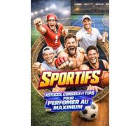 Sportifs: Astuces, conseils et tips pour performer au maximum