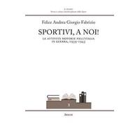 Sportivi, a noi! Le attività motorie nell'Italia in guerra 1939-1943