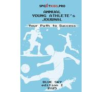 SportKids: Annual Young Athlete`s Journal Blue Sky Edit: Track Progress, Set Goals, and Stay Motivated in Soccer, Volleyball, Basketball, and More