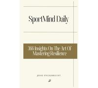 SportMind Daily: 366 Insights On The Art Of Mastering Resilience