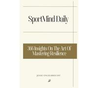 SportMind Daily: 366 Insights On The Art Of Mastering Resilience