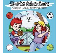 Sports Adventure: Simple Bold Coloring Book about Basketball, Baseball, Soccer and More ... 42 Hand-Drawn Illustrations | Perfect for sports lovers, young athletes for creativity and relaxation