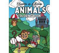Sports and Active Animals Coloring Book: Fun and Inspiring Animals Doing Cool Sports or Activities for All Ages.