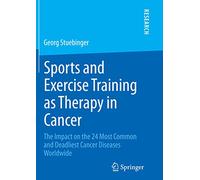 Sports and Exercise Training as Therapy in Cancer: The Impact on the 24 Most Common and Deadliest Cancer Diseases Worldwide