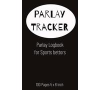 Sports Bettors Parlay Tracking Notebook: Log & Track Your Parlay Bets - 100 Pages | 5” x 8” Compact Size | Sports Betting Journal for NFL, NBA, MLB, NCAA, UFC & More