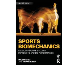 Sports Biomechanics: Second Edition: Reducing Injury Risk and Improving Sports Performance