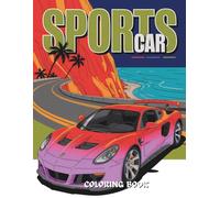 Sports Car Coloring Book: 50+ High-Speed Cars for Relaxation and Fun: From Classic Roadsters to Modern Supercars - Perfect for Car Enthusiasts and Coloring Fans of All Ages