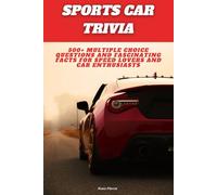 Sports Car Trivia: 500+ Multiple Choice Questions and Fascinating Facts for Speed Lovers and Car Enthusiasts
