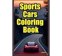 Sports Cars Coloring Book A Collection of 101 Cool Supercars Relaxation Coloring Pages for Kids, Adults, Boys, and Car Lovers