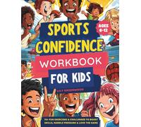 Sports Confidence workbook for kids: 75+ Fun Exercises & Challenges to Boost Skills, Handle Pressure & Love the Game (Ages 6-12)