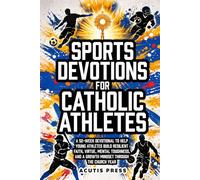 Sports Devotions For Catholic Athletes: A 52-W evotional To Help Young Athletes Build Resilient Faith, Virtue, Mental Toughness, And A Growth Mindset Through The Church Year