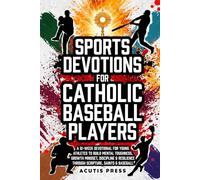 Sports Devotions For Catholic Baseball Players: A 12-W evotional For Young Athletes To Build Mental Toughness, Growth Mindset, Discipline & Resilience Through Scripture, Saints & Baseball