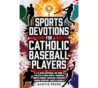 Sports Devotions For Catholic Baseball Players: A 12-W evotional For Young Athletes To Build Mental Toughness, Growth Mindset, Discipline & Resilience Through Scripture, Saints & Baseball