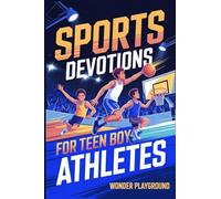 Sports Devotions for Teen Boy Athletes: 60 Daily Devotionals and Guided Prayers to Help Young Christian Guys Beat Pregame Pressure, and Build the ... Mental Toughness to Lead On and Off the Field
