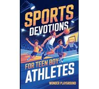 Sports Devotions for Teen Boy Athletes: 60 Daily Devotionals and Guided Prayers to Help Young Christian Guys Beat Pregame Pressure, Mental Toughness to Lead On and Off the Field