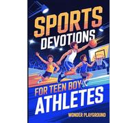 Sports Devotions for Teen Boy Athletes: 60 Daily Devotionals and Guided Prayers to Help Young Christian Guys Beat Pregame Pressure, and Build the Faith and Mental Toughness