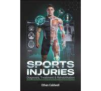 SPORTS INJURIES: Diagnosis, Treatment & Rehabilitation: An Evidence-Informed Guide for Coaches, Trainers, and Athletes: 2