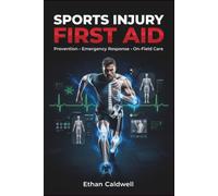 SPORTS INJURY FIRST AID: Prevention, Emergency Response and On-Field Care: 1