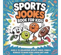Sports Jokes Book for Kids: Ages 6-12: Hilarious Sports Jokes, Puns & Riddles to Make Kids Laugh Out Loud