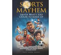 Sports Mayhem: Trivia That's Too Crazy to Make Up: Wild Stories, Hilarious Disasters, and Over 360 Questions About the Craziest Moments in Sports History