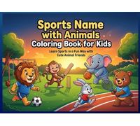 Sports Name with Animals Coloring Book for Kids: Fun and Educational Coloring Book to Learn Different Sports with Cute Animal Characters for Kids Ages 3-8