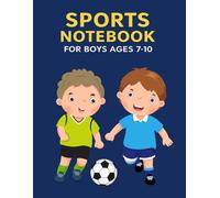 Sports Notebook for Boys Ages 7-10 - Cool Composition Book with Soccer, Basketball and More: Sports Themed Lined Journal - 120 Pages for Writing, Notes, and Team Practice Ideas