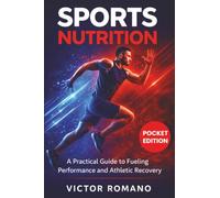Sports Nutrition: A Practical Guide to Fueling Performance and Athletic Recovery