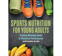 Sports Nutrition for Young Adults: A Game-Winning Guide to Maximize Performance (Spiral-Bound) [Spiral-bound] Jackie Slomin