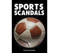 Sports Scandals: 100 True Stories of Cheating and Corruption