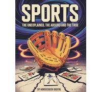 Sports: The Unexplained, The Absurd and The True