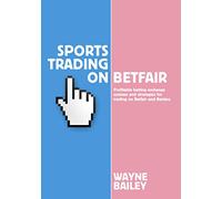 Sports Trading on Betfair: Profitable Betting Exchange Systems for Trading on Betfair and Betdaq: Profitable Betting Exchange Systems and Strategiesfor Trading on Betfair and Betdaq