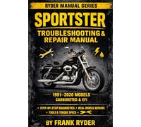 SPORTSTER TROUBLESHOOTING & REPAIR MANUAL: 1991-2020 MODELS (CARBURETED & EFI) Step-By-Step Diagnostics • Real Fixes • Electrical, Fuel & Starting ... • Tools, Torque Specs & Real-World Costs