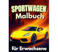 Sportwagen Malbuch für Erwachsene: 50 Seiten voller rasanter Autos zum Ausmalen - Perfekt zum Abschalten und Entspannen