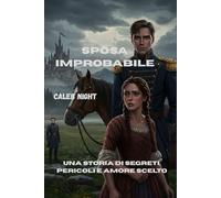 Sposa improbabile: Una storia di segreti, pericoli e amore scelto