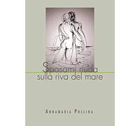 Sposami nuda sulla riva del mare