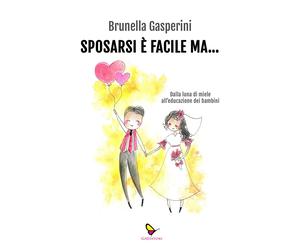 Sposarsi è facile ma... Dalla luna di miele all'educazione dei bambini. Ediz. il