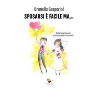 Sposarsi è facile ma... Dalla luna di miele all'educazione dei bambini. Ediz. illustrata