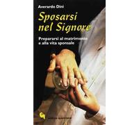 Sposarsi nel Signore. Prepararsi al matrimonio e alla vita sponsale