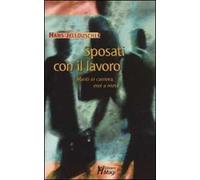 Sposati con il lavoro. Mariti in carriera, eroi a metà