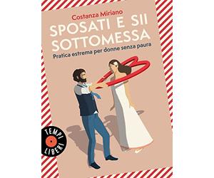 Sposati e sii sottomessa. Pratica estrema per donne senza paura
