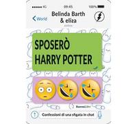 Sposerò Harry Potter. Confessioni di una sfigata in chat