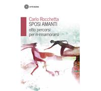 Sposi amanti. Otto percorsi per ri-innamorarsi - Rocchetta Carlo