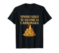 Sposo solo se sai fare la carbonara Italian Humor Apparel Maglietta
