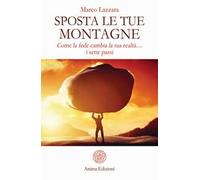 Sposta le tue montagne. Come la fede cambia la tua realtà... i sette passi