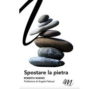 Libri Roberta Rubino - Spostare La Pietra